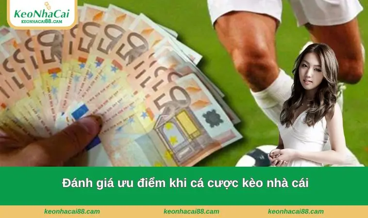 keo nha cai 2 Đánh giá ưu điểm khi cá cược kèo nhà cái