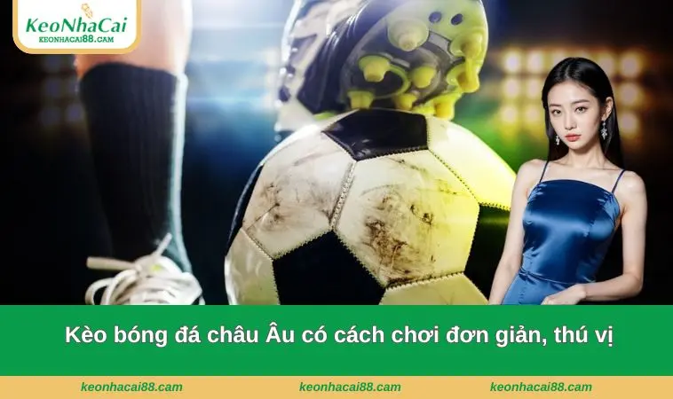 keo nha cai 6 Kèo bóng đá châu Âu có cách chơi đơn giản, thú vị