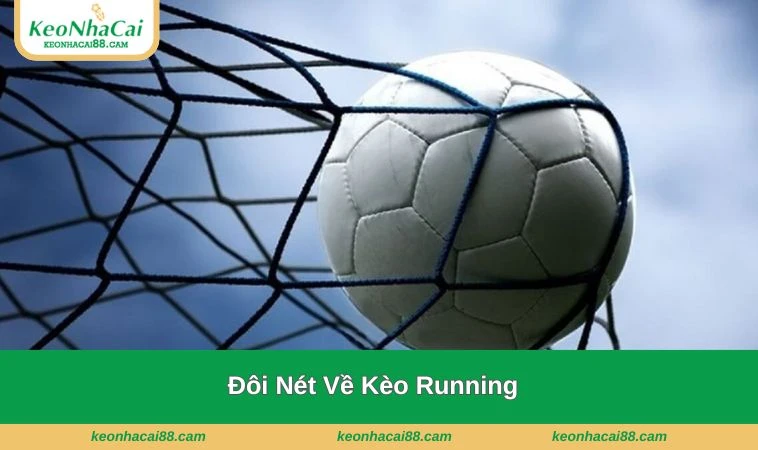 keo running la gi 1 Kèo running là gì? Hình thức chơi đặc sắc được yêu thích nhất