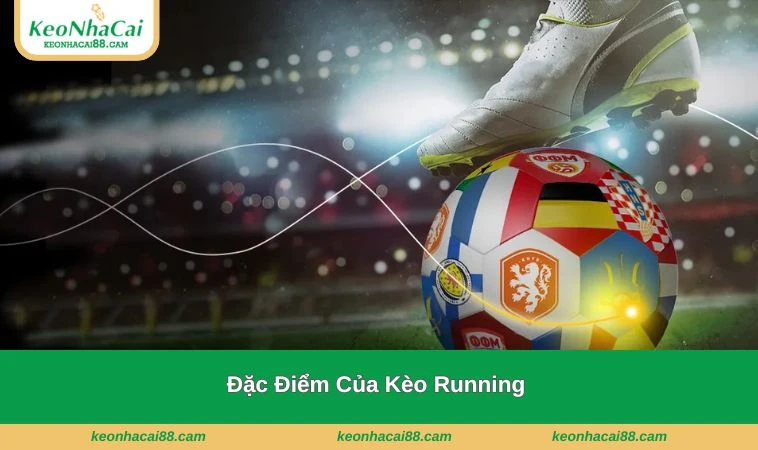 keo running la gi 2 Đặc điểm thu hút người chơi tới loại hình giải trí đỉnh cao