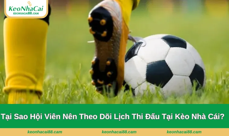 Lý do nên theo dõi thời gian tại Kèo Nhà Cái